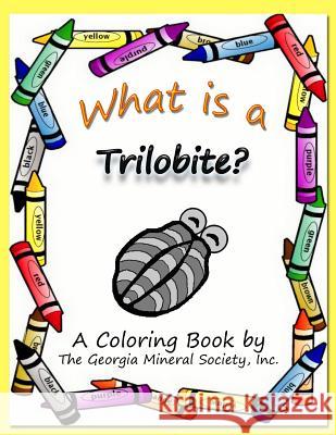 What Is a Trilobite?: A Coloring Book by the Georgia Mineral Society, Inc. Lori Carter 9781937617103 SIGMA Software, Incorporated - książka