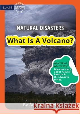 What Is A Volcano? Adelina Tibell 9781925960310 Library for All - książka