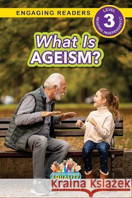 What is Ageism?: Working Towards Equality (Engaging Readers, Level 3) Sarah Harvey   9781774768686 Engage Books - książka