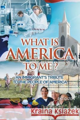 What Is America to Me?: An Immigrant's Tribute to The People of America Dizon, E. S. 9781644680643 Covenant Books - książka