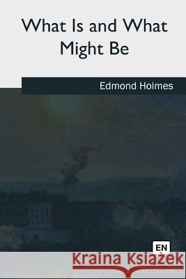 What Is and What Might Be Edmond Holmes 9781985032859 Createspace Independent Publishing Platform - książka