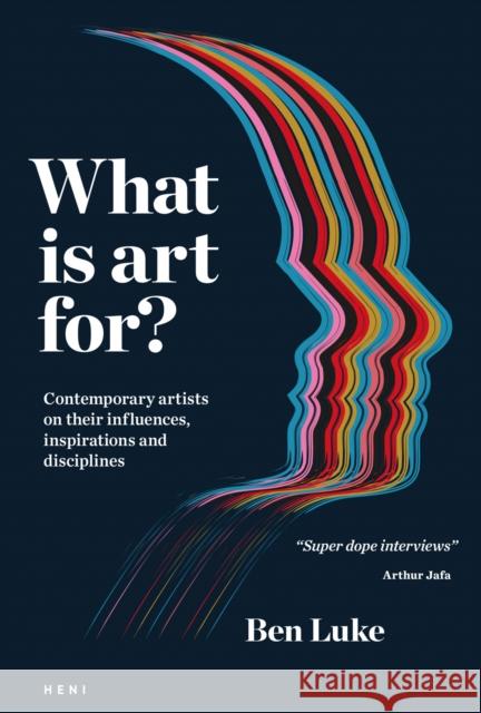 What is art for?: Contemporary artists on their influences, inspirations and disciplines Ben Luke 9781911736172 Heni Publishers - książka
