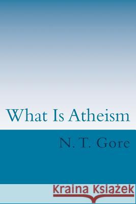 What Is Atheism? N. T. Gore 9781490432267 Createspace - książka