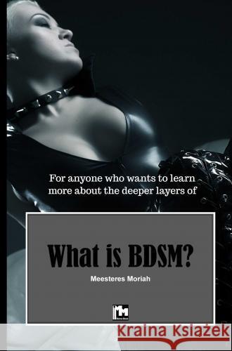 What is BDSM? Mistress Moriah 9789465121239 Brave New Books - książka