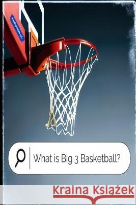 What is Big 3 Basketball? Anthony Farrior   9798852570192 Independently Published - książka