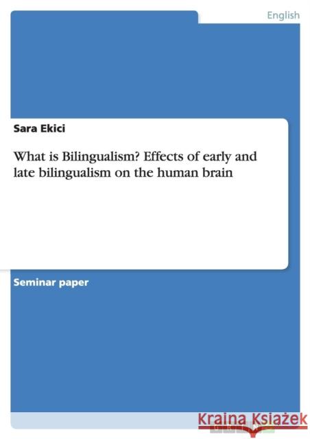 What is Bilingualism? Effects of early and late bilingualism on the human brain Sara Ekici 9783668207349 Grin Verlag - książka