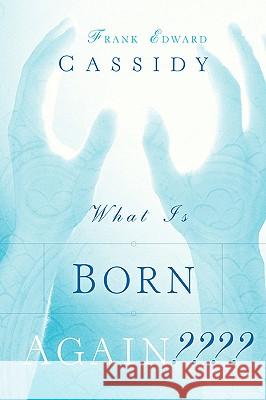 What Is Born Again Frank Edward Cassidy 9781594676000 Xulon Press - książka