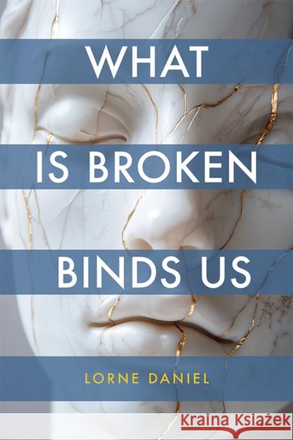 What Is Broken Binds Us Lorne Daniel 9781773856384 University of Calgary Press - książka