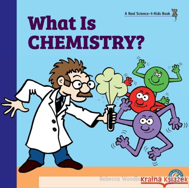 What Is Chemistry? Rebecca Woodbury, PH D 9781950415083 Real Science-4-Kids - książka