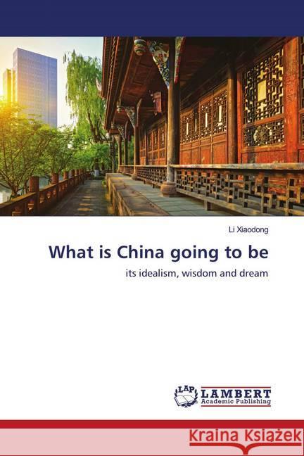 What is China going to be Xiaodong, Li 9786202787864 LAP Lambert Academic Publishing - książka