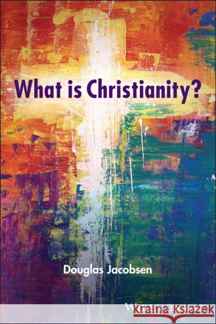 What Is Christianity? Jacobsen, Douglas 9781119746690 John Wiley and Sons Ltd - książka