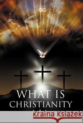 What is Christianity A. Z. I. 9781465351685 Xlibris Corporation - książka