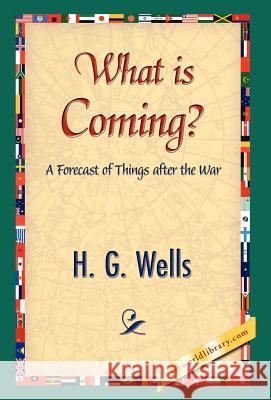 What Is Coming? H. G. Wells 9781421838625 1st World Library - książka