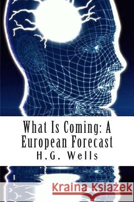 What Is Coming: A European Forecast H. G. Wells 9781468118551 Createspace Independent Publishing Platform - książka
