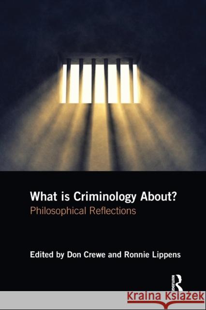 What Is Criminology About?: Philosophical Reflections Don Crewe Ronnie Lippens 9781138241558 Routledge - książka