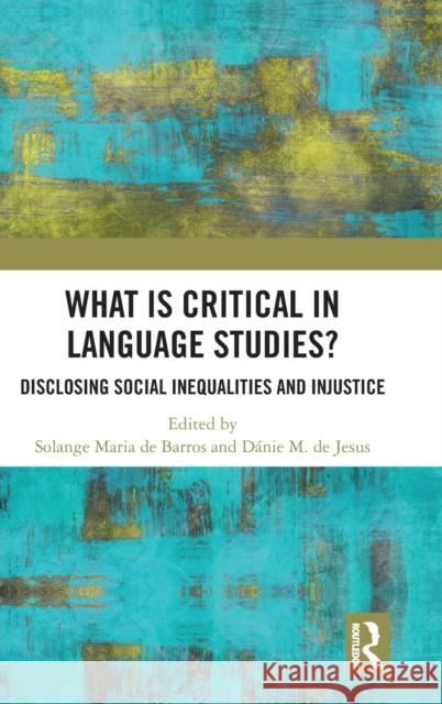 What Is Critical in Language Studies?: Disclosing Social Inequalities and Injustice Solange Mari Danie Marcel 9780367858025 Routledge Chapman & Hall - książka