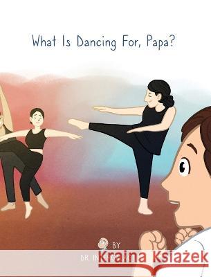 What Is Dancing For, Papa? Dr Intergalactic Lauren Kidd Alyssa Harden 9781087892979 Ad Astra Media, LLC - książka