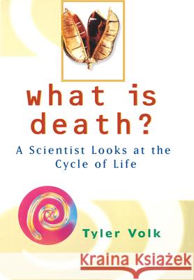What is Death?: A Scientist Looks at the Cycle of Life Tyler Volk 9780471375449 John Wiley & Sons - książka
