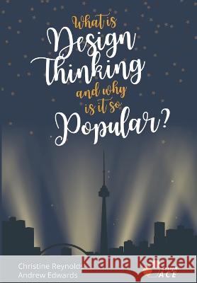 What is Design Thinking, and Why is it so Popular? Andrew Edwards, Christine Reynolds 9798372210257 Independently Published - książka