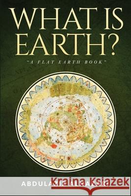 What is Earth?: A Flat Earth Book Abdulaziz Alnazari 9781707973941 Independently Published - książka