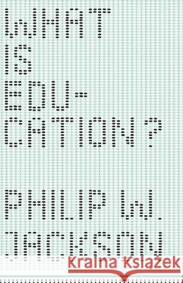 What Is Education? Philip W. Jackson 9780226381343 University of Chicago Press - książka