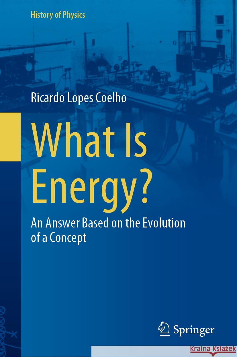 What Is Energy?: An Answer Based on the Evolution of a Concept Ricardo Lope 9783031518546 Springer - książka