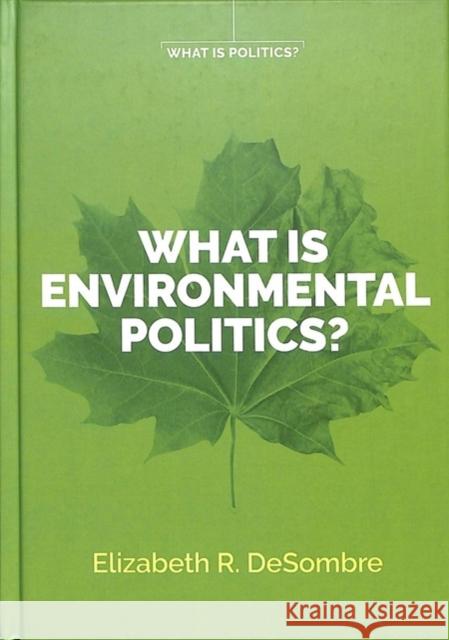 What Is Environmental Politics? Desombre, Elizabeth R. 9781509534135 Polity Press - książka