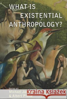 What Is Existential Anthropology? Michael Jackson Michael Jackson Albert Piette 9781782386360 Berghahn Books - książka