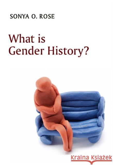 What Is Gender History? Rose, Sonya O. 9780745646145 Polity Press - książka