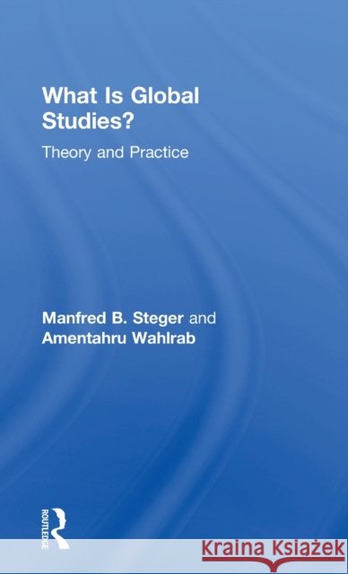 What Is Global Studies?: Theory & Practice Manfred B. Steger Deane Neubauer 9780415684842 Routledge - książka