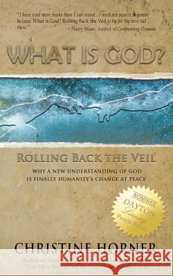 What Is God? Rolling Back the Veil Christine Horner 9780988833333 In the Garden Publishing DBA What Would Love - książka