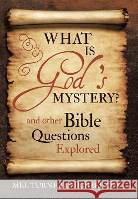 What is God's Mystery?: and Other Bible Questions Explored Turner, Mel 9781490877372 WestBow Press - książka