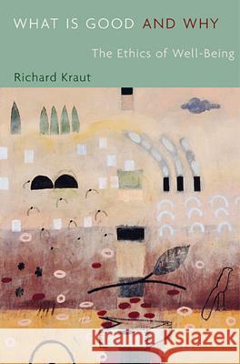 What Is Good and Why: The Ethics of Well-Being Kraut, Richard 9780674032378 Harvard University Press - książka