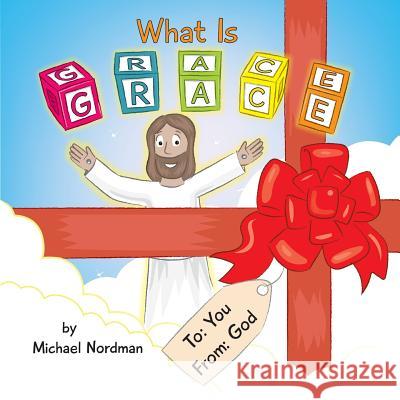 What Is Grace Michael Nordman Mikle Toby Nordman Victoria 9780999893302 Michael W. Nordman - książka
