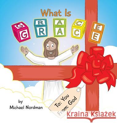What Is Grace Michael Nordman Mikle Toby Nordman Victoria 9780999893326 Michael W. Nordman - książka