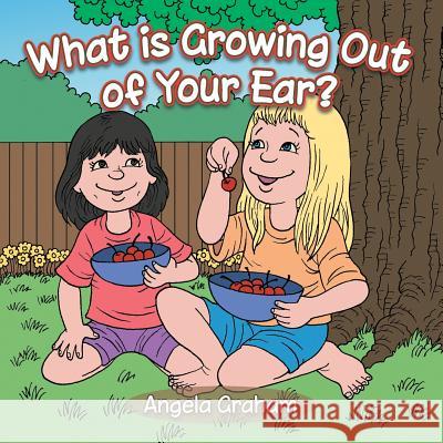 What is Growing Out of Your Ear? Graham, Angela 9781491872130 Authorhouse - książka