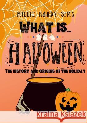 What is... Halloween?: Origins of the Festival Millie Hardy-Sims 9781446710838 Lulu.com - książka