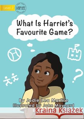 What Is Harriet's Favourite Game? Jodie Lea Martire, John Maynard Balinggao 9781922721228 Library for All - książka