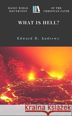 What Is Hell?: Basic Bible Doctrines of the Christian Faith Edward D. Andrews 9780692610176 Christian Publishing House - książka