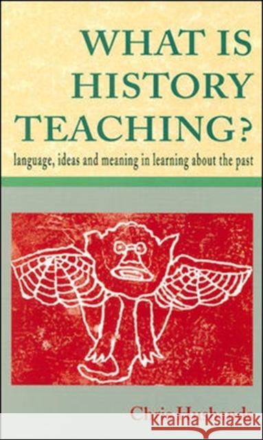 What Is History Teaching?: Language, Ideas and Meaning in Learning about the Past Husbands, Christopher T. 9780335196388  - książka