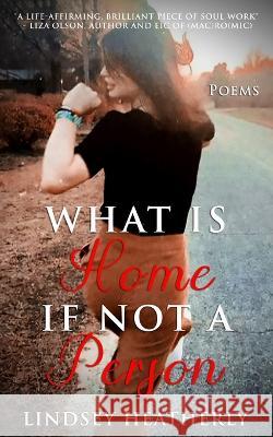 What Is Home If Not A Person Lindsey Heatherly 9781733528023 Bay Media LLC - książka