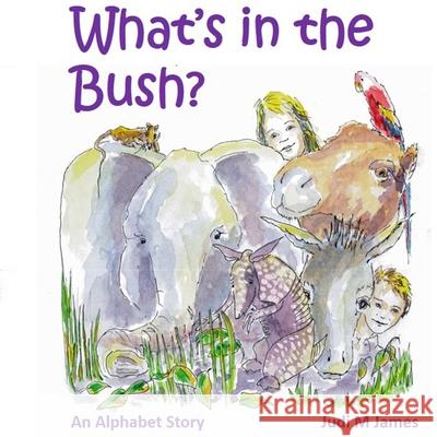 What is in the Bush? Judi M James 9781291557442 Lulu.com - książka