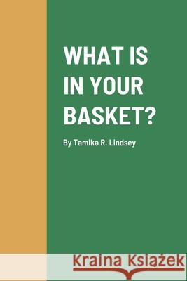 What Is in Your Basket? Tamika Lindsey 9781678185930 Lulu.com - książka