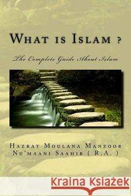 What Is Islam ?: The Complete Guide about Islam Hazrat Moul Nu'maan 9781523741236 Createspace Independent Publishing Platform - książka