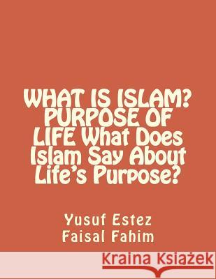 WHAT IS ISLAM? PURPOSE OF LIFE What Does Islam Say About Life's Purpose? Fahim, Faisal 9781519165220 Createspace - książka