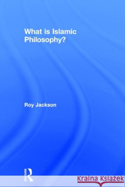 What is Islamic Philosophy? Roy Jackson 9780415632027 Routledge - książka