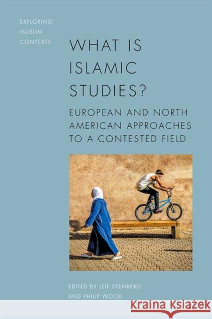 What Is Islamic Studies?: European and North American Approaches to a Contested Field Leif Stenberg Philip Wood 9781399500005 Edinburgh University Press - książka