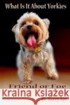 What Is It About Yorkies: Friend or Foe Jay, Harry 9781502354419 Createspace