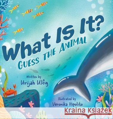 What Is It?: Guess the Animal Urijah Ulfig 9780228863380 Tellwell Talent - książka