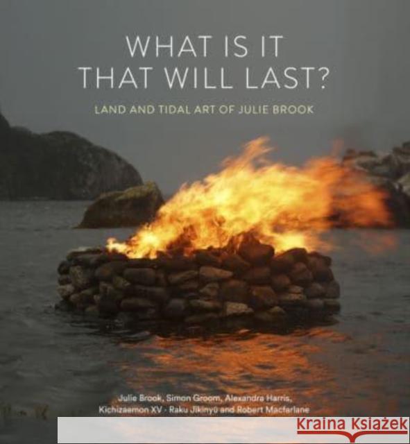 What is it that will last?: Land and tidal art of Julie Brook Macfarlane, Robert 9781848226449 Lund Humphries Publishers Ltd - książka
